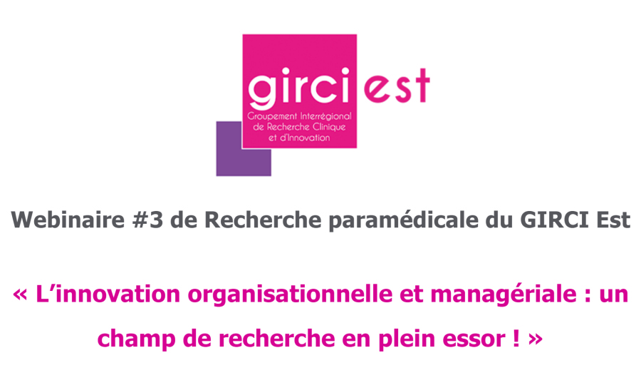 Webinaire #3 de Recherche paramédicale du GIRCI Est le 11 mars 2022 : L'innovation organisationnelle et managériale : un champ de recherche en plein essor !